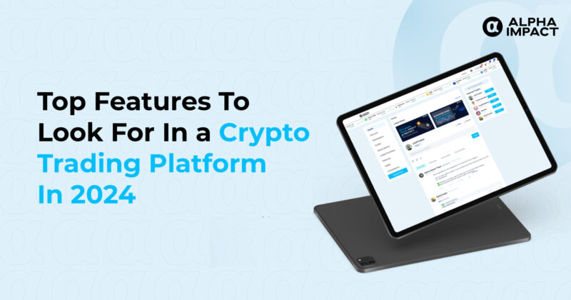 Top Features To Look For In a Crypto Trading Platform In 2024